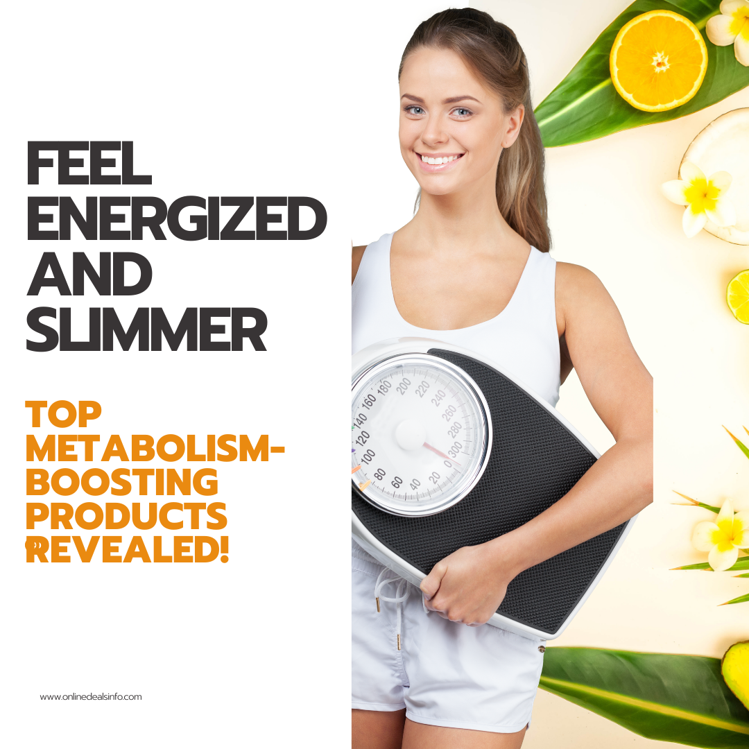 Feel Energized and Slimmer: Top Metabolism-Boosting Products Revealed!